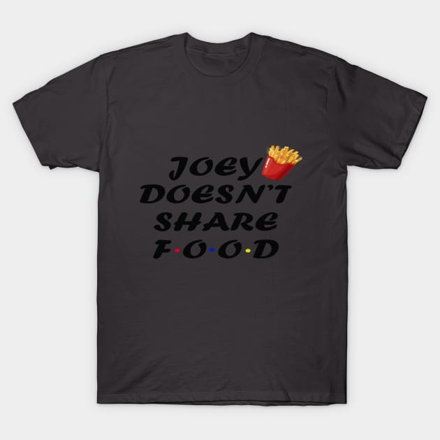 JOEY DOESN'T SHARE FOOD T-Shirt by stokedstore